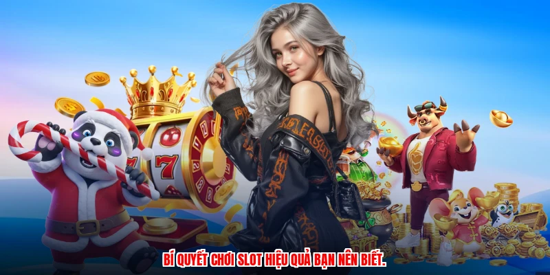 Bí quyết chơi slot hiệu quả bạn nên biết.