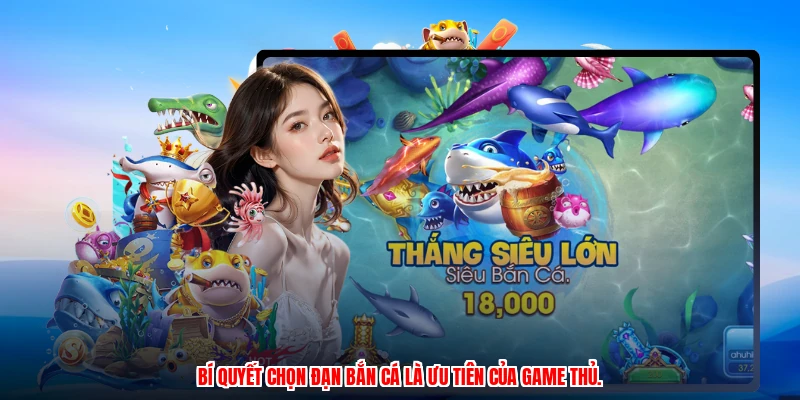 Bí quyết chọn đạn bắn cá là ưu tiên của game thủ.