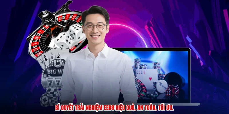 Bí quyết trải nghiệm EE88 hiệu quả, an toàn, tối ưu.