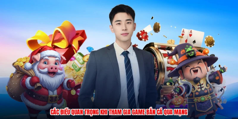 Các điều quan trọng khi tham gia game bắn cá qua mạng