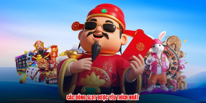 Các dòng slot được yêu thích nhất