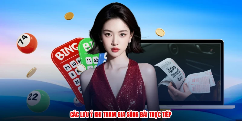 Các lưu ý khi tham gia sòng bài trực tiếp