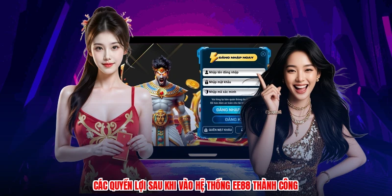 Các quyền lợi sau khi vào hệ thống EE88 thành công