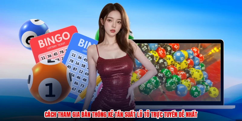 Cách tham gia bàn thống kê tần suất lô tô trực tuyến dễ nhất