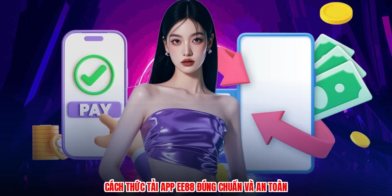 Cách thức tải app EE88 đúng chuẩn và an toàn