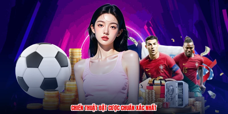 Chiến thuật đặt cược chuẩn xác nhất