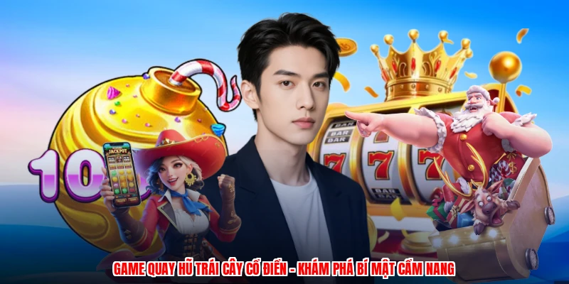 Game Quay Hũ Trái Cây Cổ Điển - Khám Phá Bí Mật Cẩm Nang