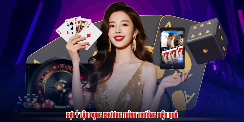 Gợi ý tận dụng chương trình thưởng hiệu quả