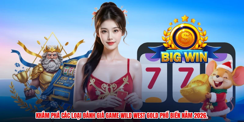 Khám phá các loại đánh giá game wild west gold phổ biến năm 2026.