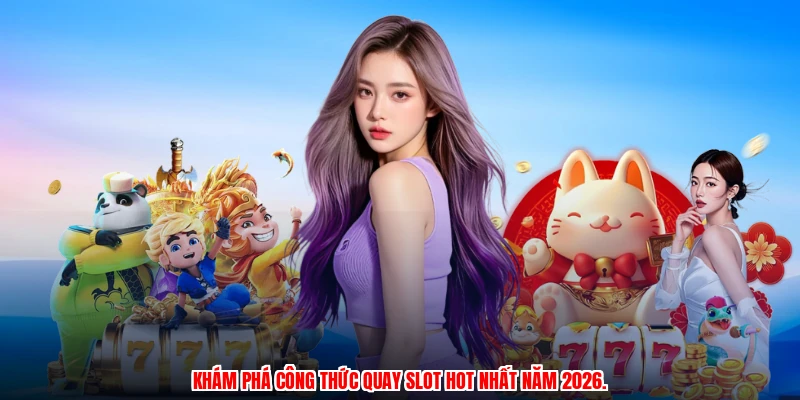 Khám phá công thức quay slot hot nhất năm 2026.