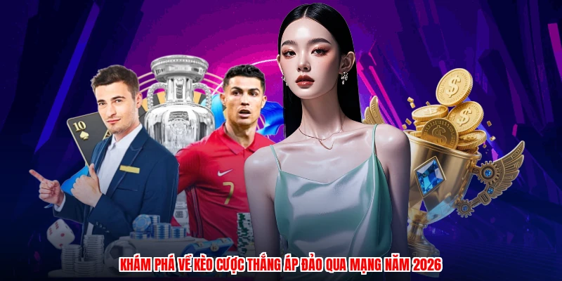 Khám phá về kèo cược thắng áp đảo qua mạng năm 2026