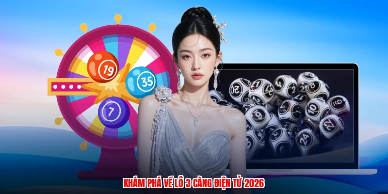 Khám phá về lô 3 càng điện tử 2026