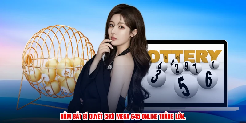 Nắm bắt bí quyết chơi mega 645 online thắng lớn.