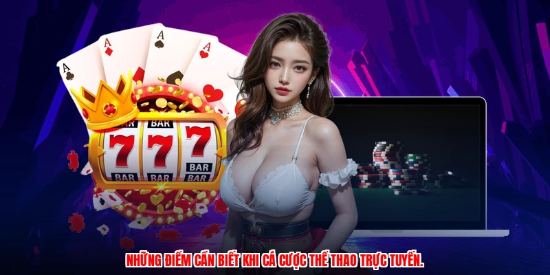 Những điểm cần biết khi cá cược thể thao trực tuyến.