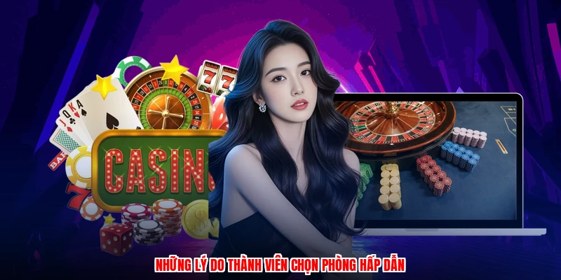 Những lý do thành viên chọn phòng hấp dẫn