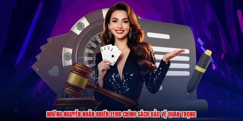 Những nguyên nhân khiến EE88 chính sách bảo vệ quan trọng