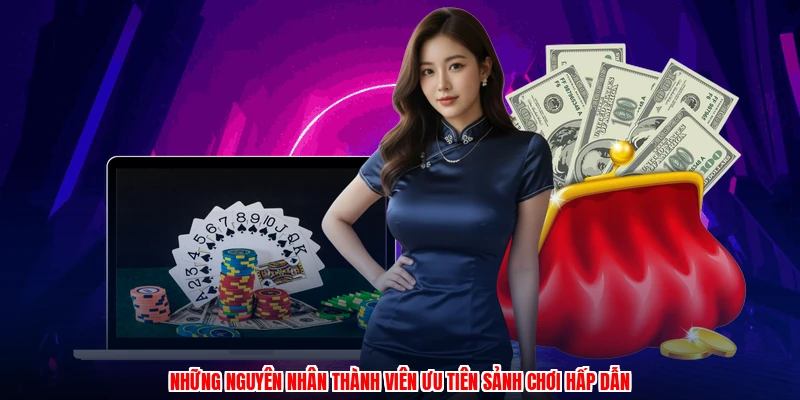 Những nguyên nhân thành viên ưu tiên sảnh chơi hấp dẫn