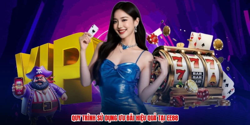 Quy trình sử dụng ưu đãi hiệu quả tại EE88