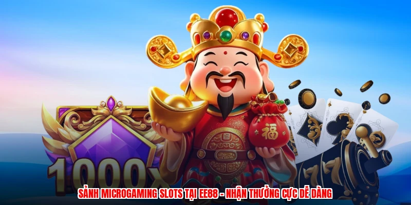 Sảnh Microgaming Slots Tại EE88 - Nhận Thưởng Cực Dễ Dàng