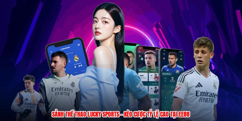 Sảnh Thể Thao Lucky Sports - Kèo Cược Tỷ Lệ Cao Tại EE88
