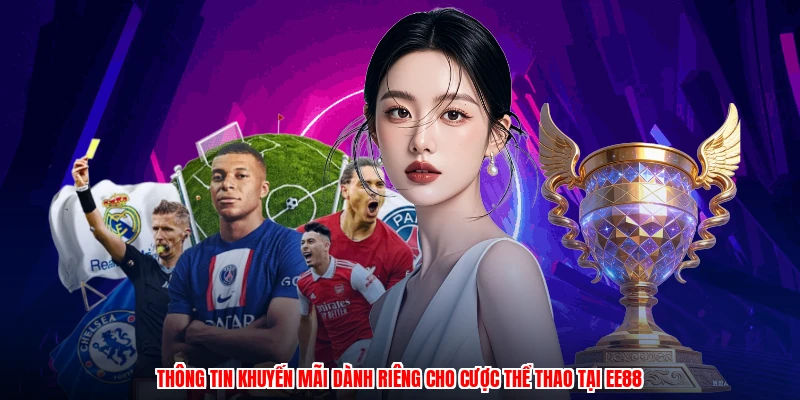Thông tin khuyến mãi dành riêng cho cược thể thao tại EE88