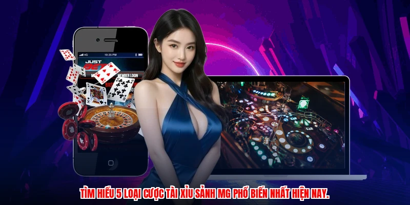 Tìm hiểu 5 loại cược tài xỉu sảnh MG phổ biến nhất hiện nay.