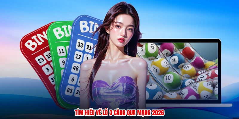 Tìm hiểu về lô 3 càng qua mạng 2026