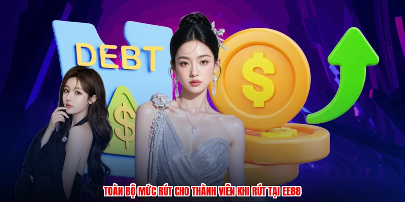 Toàn bộ mức rút cho thành viên khi rút tại EE88