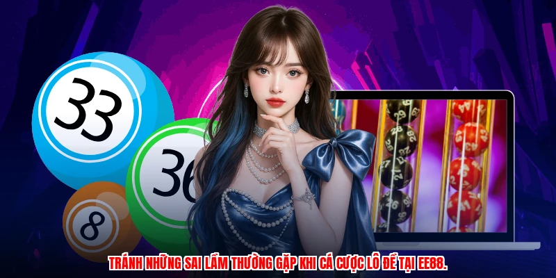Tránh những sai lầm thường gặp khi cá cược lô đề tại EE88.